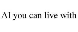 AI YOU CAN LIVE WITH