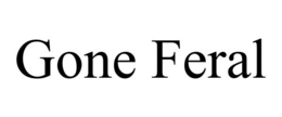 GONE FERAL