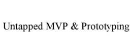 UNTAPPED MVP & PROTOTYPING