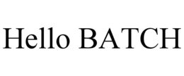 HELLO BATCH