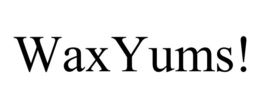 WAXYUMS!