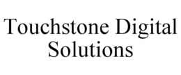 TOUCHSTONE DIGITAL SOLUTIONS