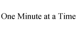 ONE MINUTE AT A TIME