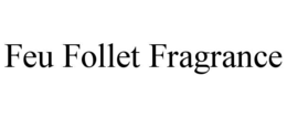 FEU FOLLET FRAGRANCE