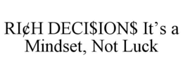 RIÂ¢H DECI$ION$ ITâS A MINDSET, NOT LUCK