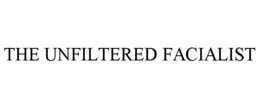 THE UNFILTERED FACIALIST