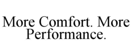 MORE COMFORT. MORE PERFORMANCE.