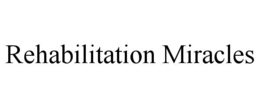 REHABILITATION MIRACLES