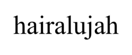 HAIRALUJAH
