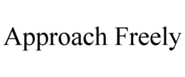 APPROACH FREELY