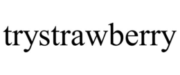 TRYSTRAWBERRY