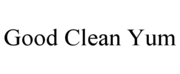 GOOD CLEAN YUM