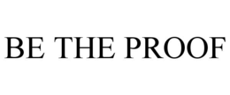 BE THE PROOF