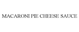 MACARONI PIE CHEESE SAUCE