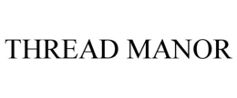 THREAD MANOR