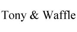 TONY & WAFFLE