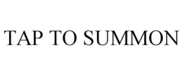 TAP TO SUMMON