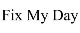 FIX MY DAY