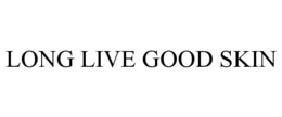 LONG LIVE GOOD SKIN