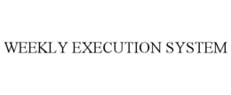 WEEKLY EXECUTION SYSTEM