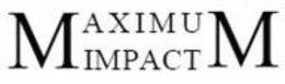 MAXIMUM IMPACT