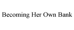 BECOMING HER OWN BANK