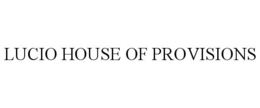 LUCIO HOUSE OF PROVISIONS