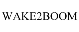 WAKE2BOOM