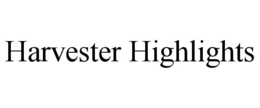 HARVESTER HIGHLIGHTS