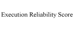 EXECUTION RELIABILITY SCORE