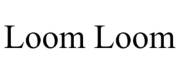 LOOM LOOM