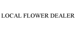 LOCAL FLOWER DEALER