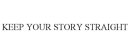 KEEP YOUR STORY STRAIGHT