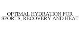 OPTIMAL HYDRATION FOR SPORTS, RECOVERY AND HEAT