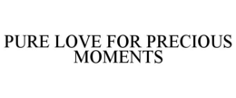 PURE LOVE FOR PRECIOUS MOMENTS