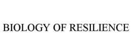 BIOLOGY OF RESILIENCE
