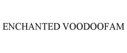 ENCHANTED VOODOOFAM
