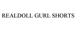 REALDOLL GURL SHORTS