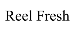 REEL FRESH