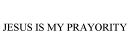 JESUS IS MY PRAYORITY