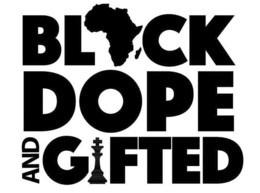 BLACK DOPE AND GIFTED