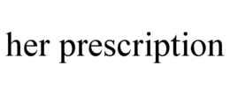 HER PRESCRIPTION