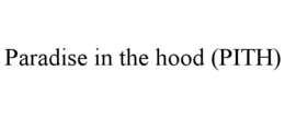 PARADISE IN THE HOOD (PITH)