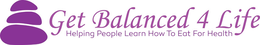 GET BALANCED 4 LIFE - HELPING PEOPLE LEARN HOW TO EAT FOR HEALTH