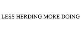 LESS HERDING MORE DOING