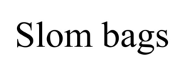 SLOM BAGS