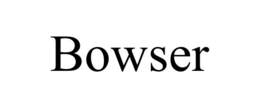 BOWSER