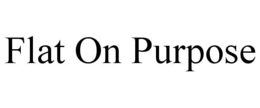 FLAT ON PURPOSE