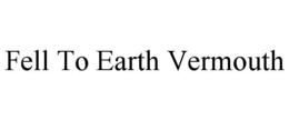 FELL TO EARTH VERMOUTH