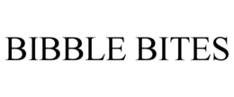 BIBBLE BITES